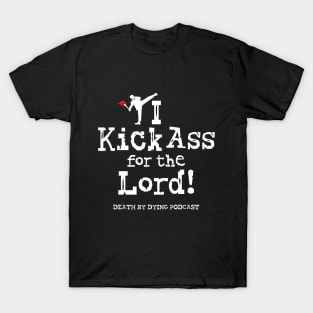 I Kick Ass for the Lord! T-Shirt